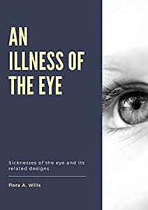 An illness of the eye Sicknesses of the eye and it's related design
