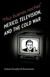Muy buenas noches Mexico, Television, and the Cold War
