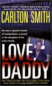 Love, Daddy The True Story of Accused Con Man and Family Killer Christian Longo