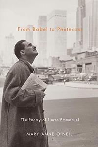 From Babel to Pentecost The Poetry of Pierre Emmanuel