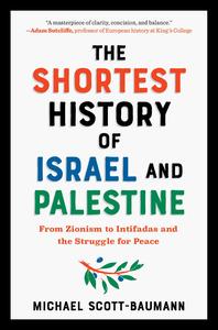 The Shortest History of Israel and Palestine From Zionism to Intifadas and the Struggle for Peace (Shortest History)