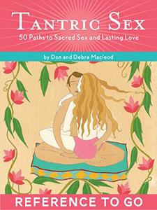 Tantric Sex Reference to Go 50 Paths to Sacred Sex and Lasting Love