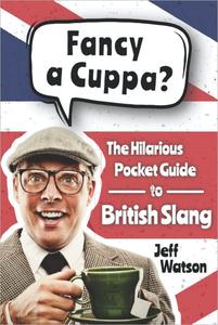 Fancy A Cuppa British Slang 101 The Hilarious Guide to British Slang