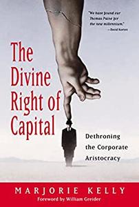 The Divine Right of Capital Dethroning the Corporate Aristocracy