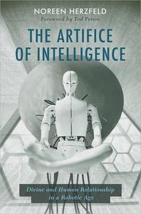 The Artifice of Intelligence Divine and Human Relationship in a Robotic Age