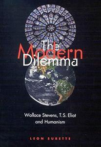 The Modern Dilemma Wallace Stevens, T.S. Eliot, and Humanism