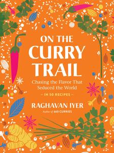 On the Curry Trail Chasing the Flavor That Seduced the World