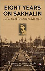 Eight Years on Sakhalin A Political Prisoner's Memoir