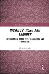 Musaeus' Hero and Leander Introduction, Greek Text, Translation and Commentary