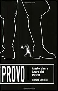 Provo Amsterdam's Anarchist Revolt