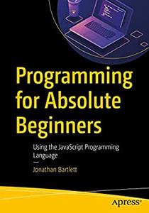 Programming for Absolute Beginners Using the JavaScript Programming Language