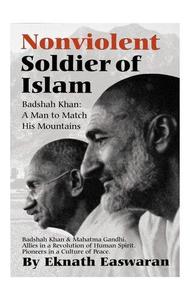 Nonviolent Soldier of Islam Badshah Khan A Man to Match His Mountains, 2nd Edition