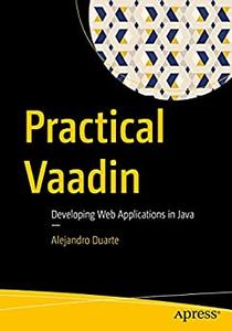 Practical Vaadin Developing Web Applications in Java