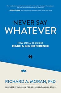 Never Say Whatever How Small Decisions Make a Big Difference