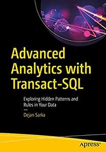 Advanced Analytics with Transact-SQL Exploring Hidden Patterns and Rules in Your Data