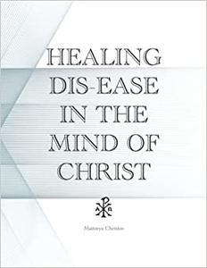 HEALING DIS-EASE IN THE MIND OF CHRIST