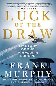 Luck of the Draw My Story of the Air War in Europe