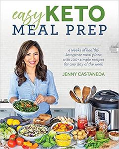 Easy Keto Meal Prep 4 Weeks of Healthy Ketogenic Meals Plans with 100+ Simple Recipes for Any Day of the Week