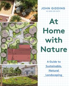 At Home with Nature A Guide to Sustainable, Natural Landscaping