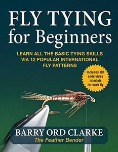 Flytying for Beginners Learn All the Basic Tying Skills via 12 Popular International Patterns