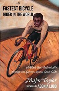 The Fastest Bicycle Rider in the World The True Story of America’s First Black World Champion (5-Minute Therapy)