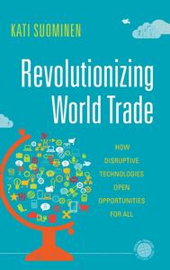 Revolutionizing World Trade How Disruptive Technologies Open Opportunities for All