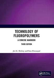 Technology of Fluoropolymers A Concise Handbook, 3rd Edition