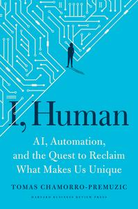 I, Human AI, Automation, and the Quest to Reclaim What Makes Us Unique