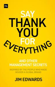 Say Thank You for Everything The secrets of being a great manager - strategies and tactics that get results