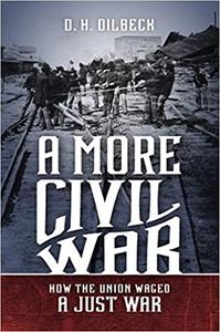A More Civil War How the Union Waged a Just War