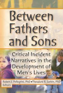Between Fathers and Sons Critical Incident Narratives in the Development of Men's Lives