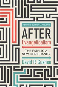 After Evangelicalism The Path to a New Christianity