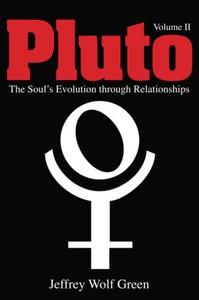 Pluto The Soul's Evolution Through Relationships The Soul's Evolution Through Relationships, Volume 2