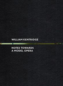 William Kentridge Notes Towards a Model Opera