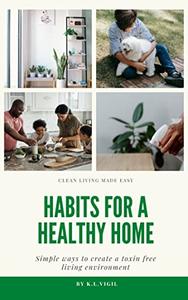 Habits for a Healthy Home Simple Ways to Create a Toxin Free Living Environment