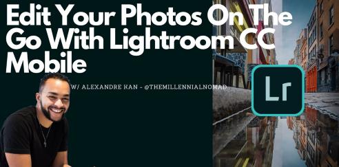Lightroom Mobile CC Masterclass Learn How To Edit Your Photos On The Go