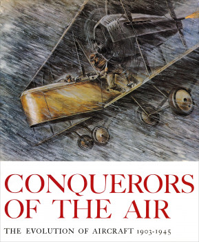 Conquerors of the Air: The Evolution of Aircraft 1903-1945