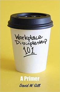 Workplace Discipleship 101 A Primer