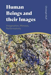 Human Beings and their Images Imagination, Mimesis, Performativity