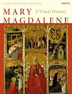 Mary Magdalene A Visual History