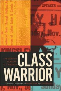 Class Warrior the Selected Works of E. T. Kingsley