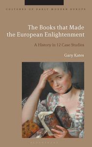 The Books that Made the European Enlightenment A History in 12 Case Studies