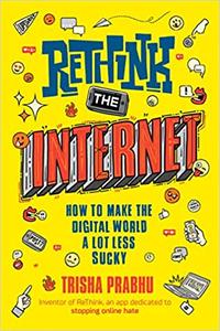 ReThink the Internet How to Make the Digital World a Lot Less Sucky
