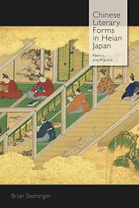Chinese Literary Forms in Heian Japan Poetics and Practice