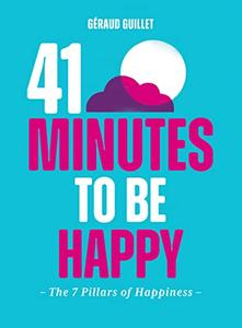 41 Minutes to Be Happy The 7 Pillars of Happiness