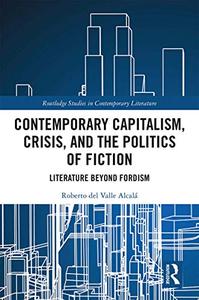 Contemporary Capitalism, Crisis, and the Politics of Fiction Literature Beyond Fordism