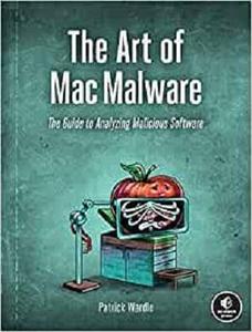 The Art of Mac Malware The Guide to Analyzing Malicious Software