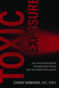 Toxic Exposure The True Story behind the Monsanto Trials and the Search for Justice