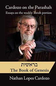 Cardozo on the Parashah Essays on the Weekly Torah Portion Volume 1 - BereshitGenesis