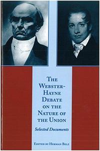 The Webster-Hayne Debate on the Nature of the Union Selected Documents